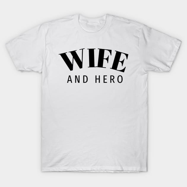 Wife and Hero T-Shirt by MGRCLimon